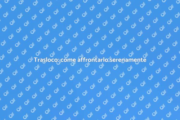 Trasloco: gestisci lo stress facilmente