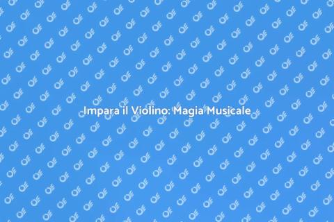 Scopri il Violino e la Teoria Musicale