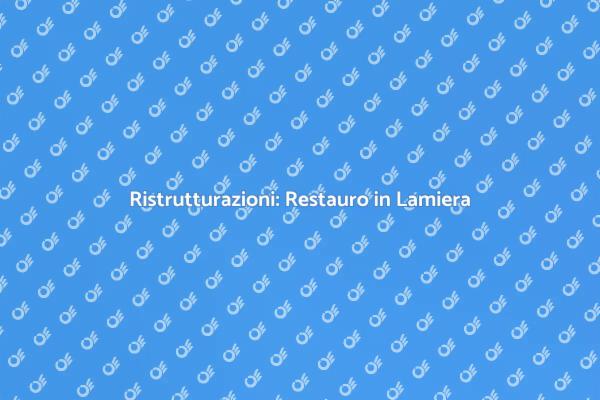 Ristrutturazione Lamiera: I Segreti