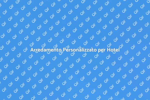 Mobili Su Misura per Hotel di Successo