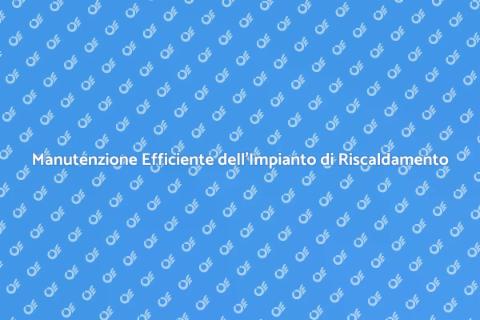 Manutenzione Impianto di Riscaldamento