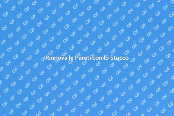 Trasforma le Tue Pareti con lo Stucco