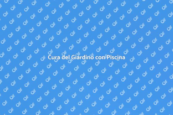 Giardino con Piscina: Manutenzione Essenziale