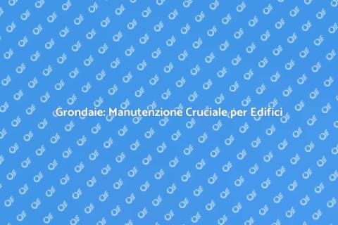 Manutenzione Grondaie Edifici Alta Quota