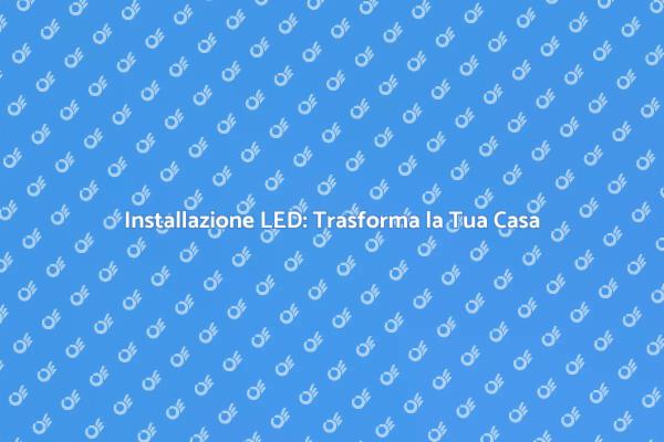 Come Installare Illuminazione a LED