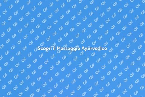 Massaggio Ayurvedico: Benessere Totale