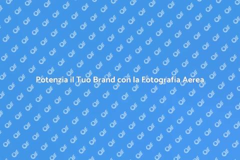 Fotografia Aerea per Pubbliche Relazioni