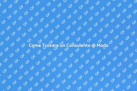 Scegliere il Giusto Consulente di Moda
