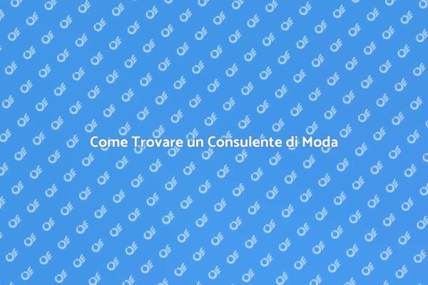 Trovare il Consulente di Moda Ideale