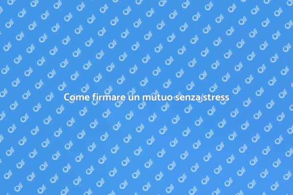 Firmare un mutuo: tutto ciò che devi sapere