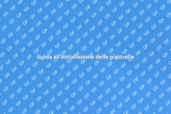 Installazione piastrelle: tutto ciò che serve