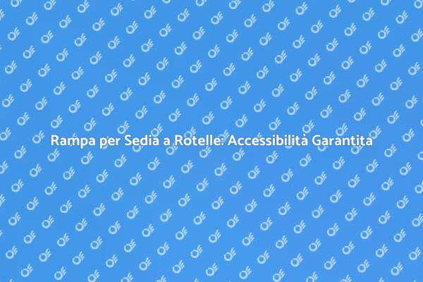 Accessibilità: Rampa per Sedia a Rotelle