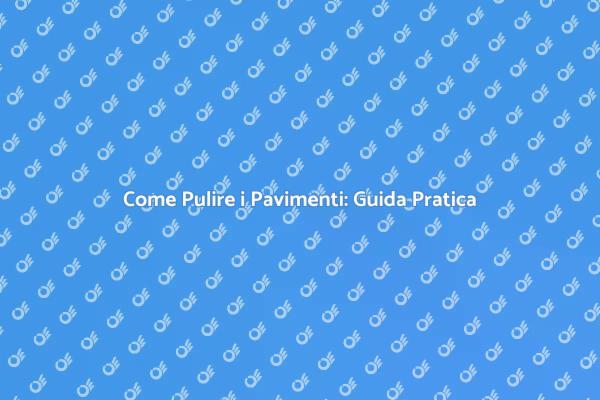 Pavimenti Puliti: I Segreti Rivelati