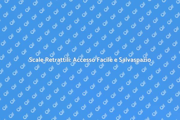 Scale Retrattili: Innovazione per Casa