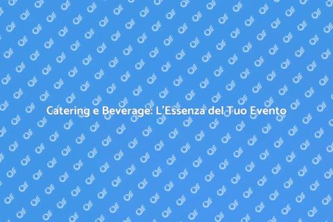 Servizi di Catering e Beverage per Eventi