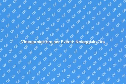 Noleggia Videoproiettore per Eventi