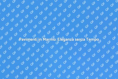 Il Fascino dei Pavimenti in Marmo