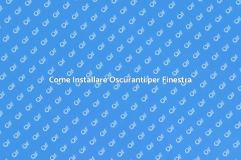 Installare Oscuranti per Finestra