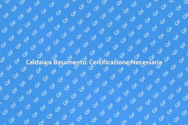 Perché Certificare la Tua Caldaia a Basamento
