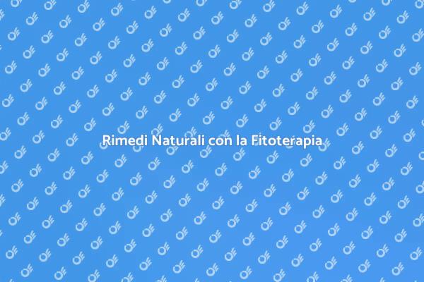 Fitoterapia: Salute Naturale e Benessere