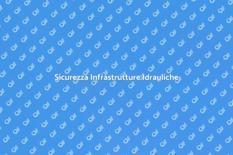 Protezione Infrastrutture Idrauliche