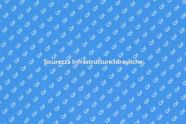 Proteggi le Infrastrutture Idrauliche