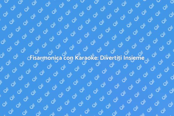Fisarmonica Karaoke: Unisci e Divertiti!