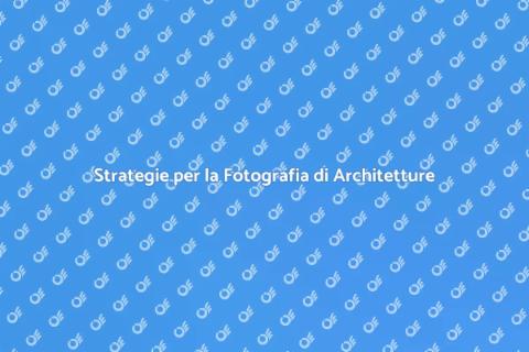 Fotografia di Architetture: Strategie