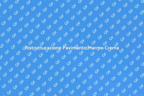 Ristrutturare Pavimento in Marmo Crema