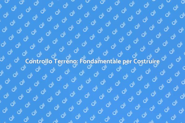 Ispezione Terreno: La Base dei Tuoi Progetti