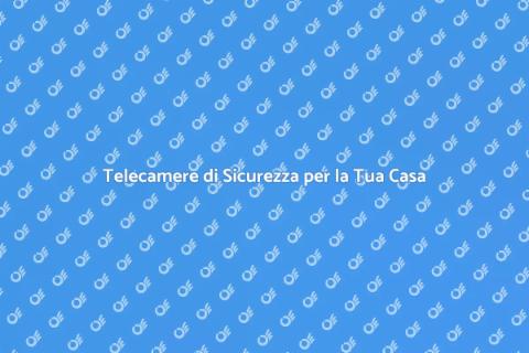 Installare Telecamere di Sicurezza