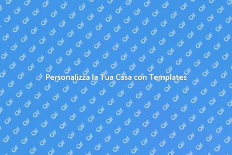 Template Personalizzati per la Tua Casa