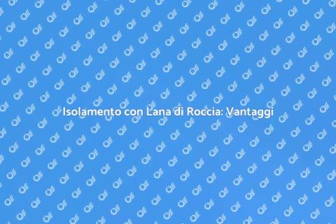 Lana di Roccia: Isolamento Efficiente