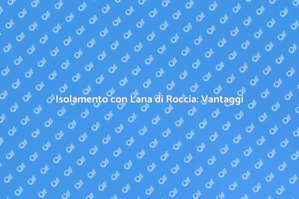 Lana di Roccia: Soluzione Isolante Ideale