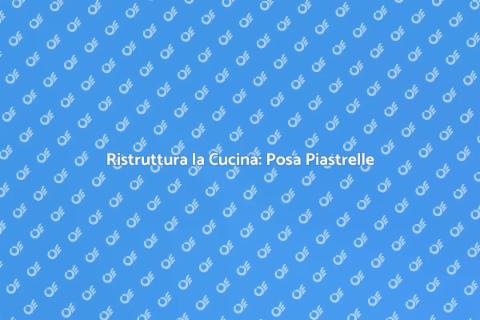 Posa e Sostituzione Piastrelle Cucina