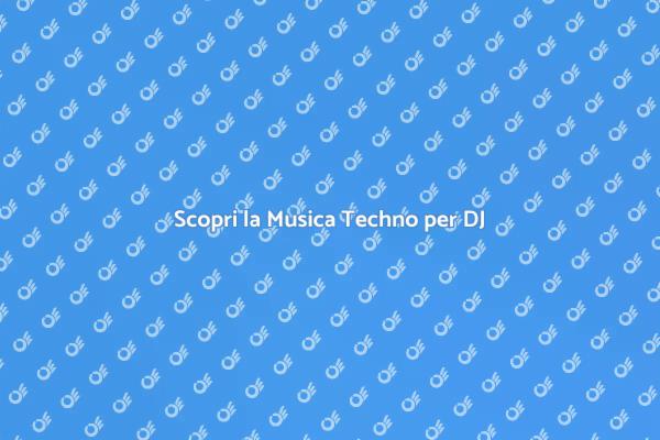 Esplora la Musica Techno per DJ