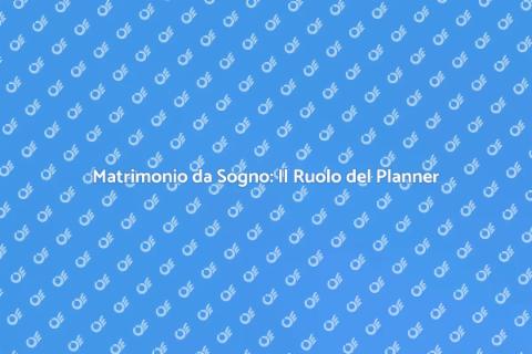 Wedding Planner: Sogni e Realtà