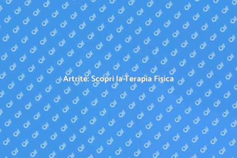 Terapia Fisica per Artrite Efficace