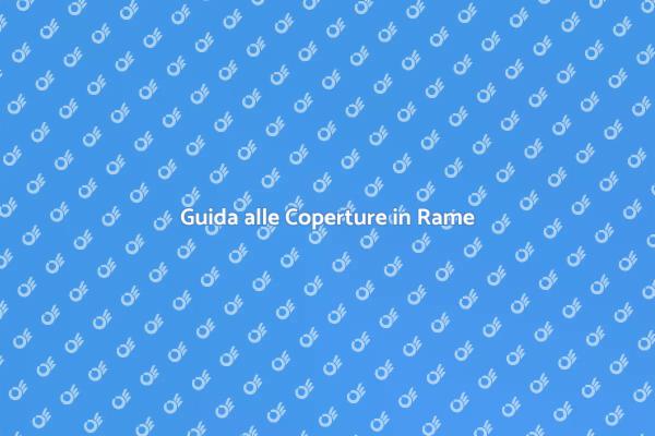 Rame: Il Materiale per Coperture Ideale