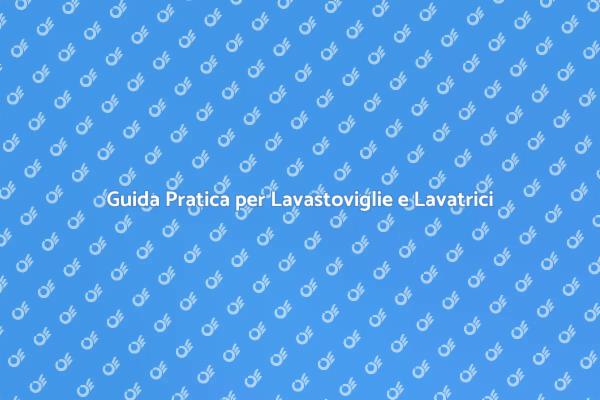 Risolvi Problemi con Lavastoviglie e Lavatrici