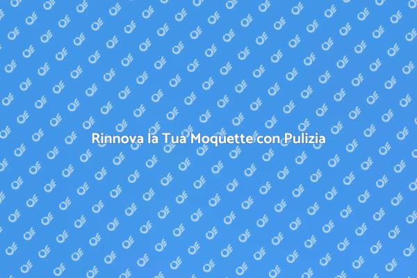 Rinnova la tua Casa con la Moquette