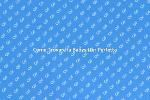 Assumere una Babysitter: Guida Pratica