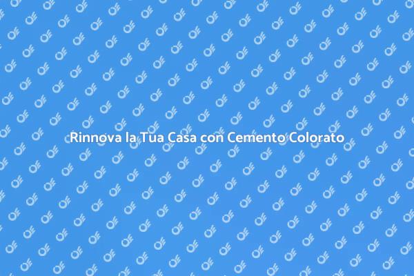 Cemento Colorato: Innovazione per la Casa