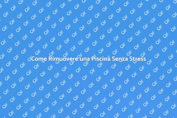 Rimuovi la tua Piscina in Pochi Semplici Passi
