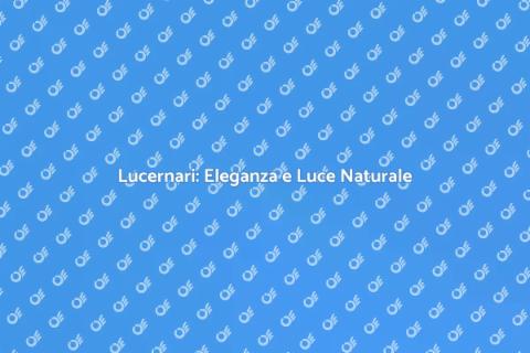 Lucernari: Illumina la tua Casa