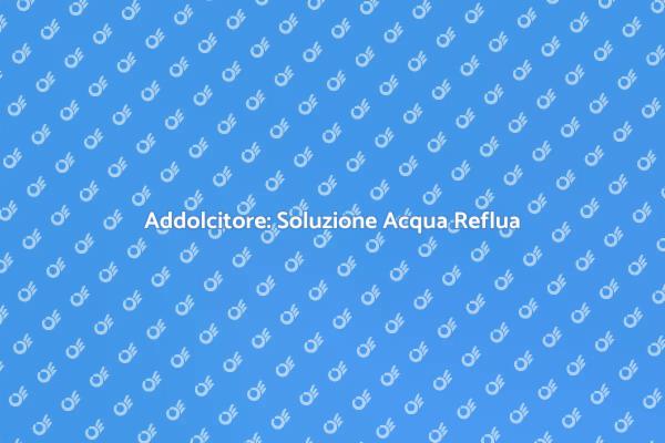 Addolcitore Acqua: Qualità e Protezione