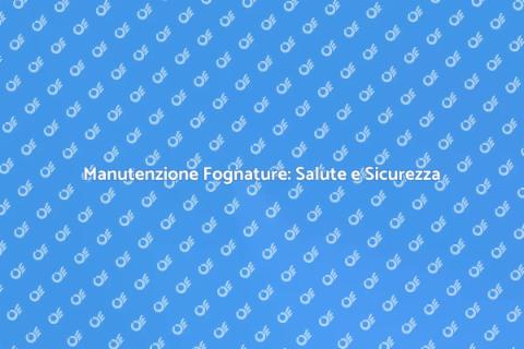 Manutenzione Fognature: Proteggi l'Ambiente