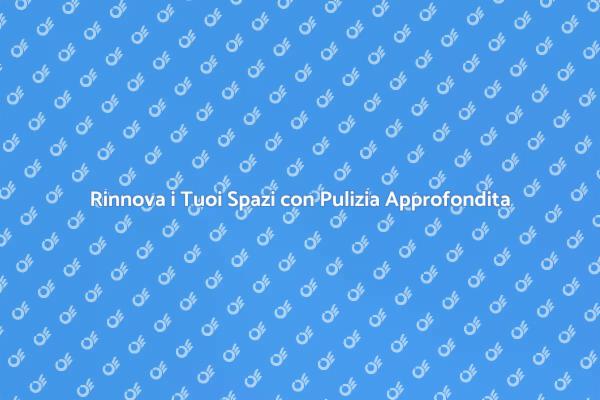 Investi nella Pulizia Approfondita