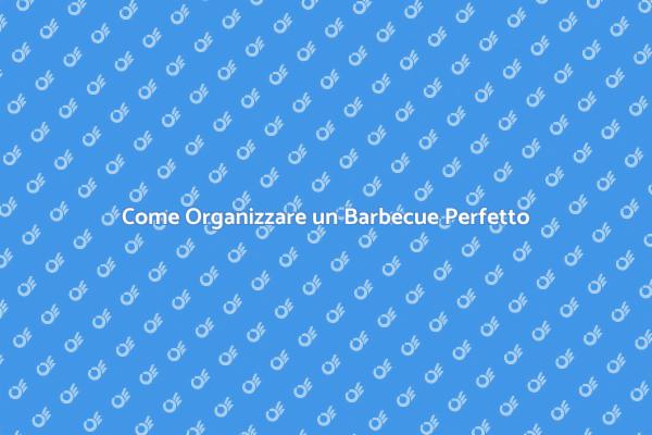 Segreti per un Barbecue Indimenticabile