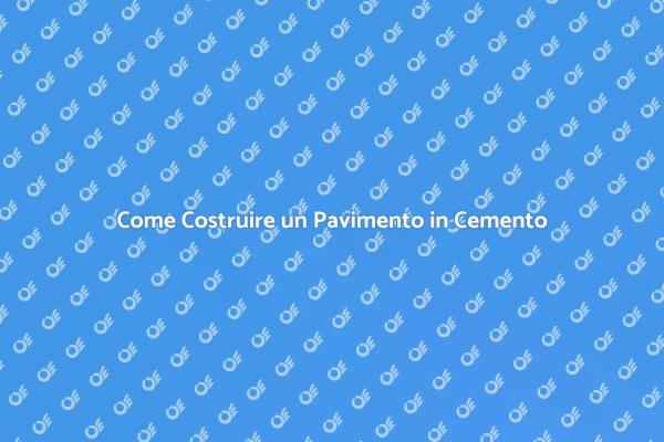 Costruzione Pavimento in Cemento: Ecco Come
